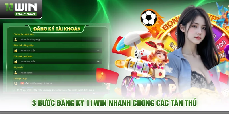 3 bước đăng ký 11WIN nhanh chóng các tân thủ
