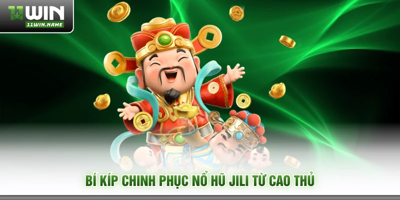 Bí kíp chinh phục nổ hũ JILI từ cao thủ