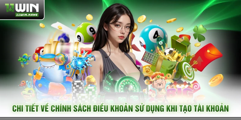 Chi tiết về chính sách điều khoản sử dụng khi tạo tài khoản