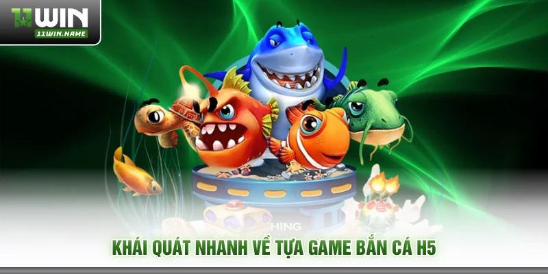 Khái quát nhanh về tựa game bắn cá H5