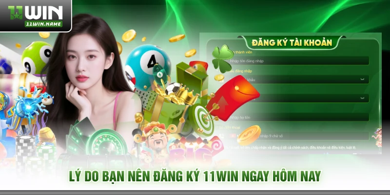 Lý do bạn nên đăng ký 11WIN ngay hôm nay