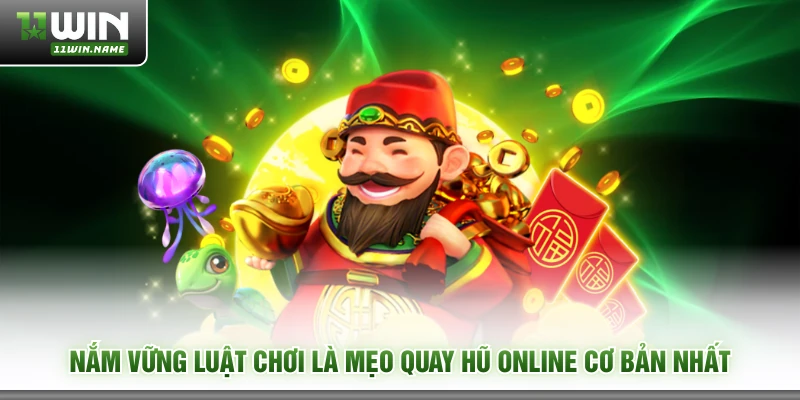 Nắm vững luật chơi là mẹo quay hũ online cơ bản nhất