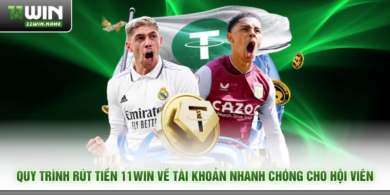 Quy trình rút tiền 11WIN về tài khoản nhanh chóng cho hội viên