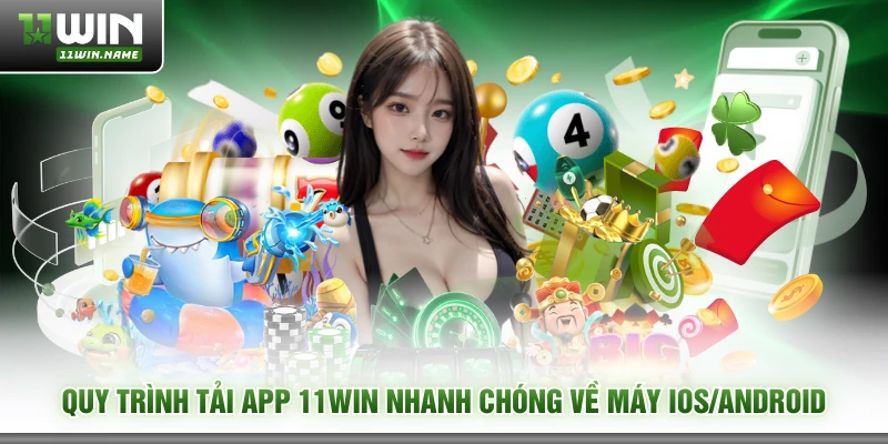 Quy trình tải app 11WIN nhanh chóng về máy IOS/Android