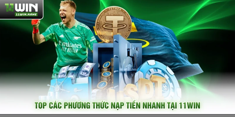 Top các phương thức nạp tiền nhanh tại 11WIN